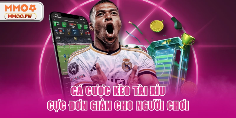 Cá cược kèo tài xỉu cực đơn giản cho người chơi