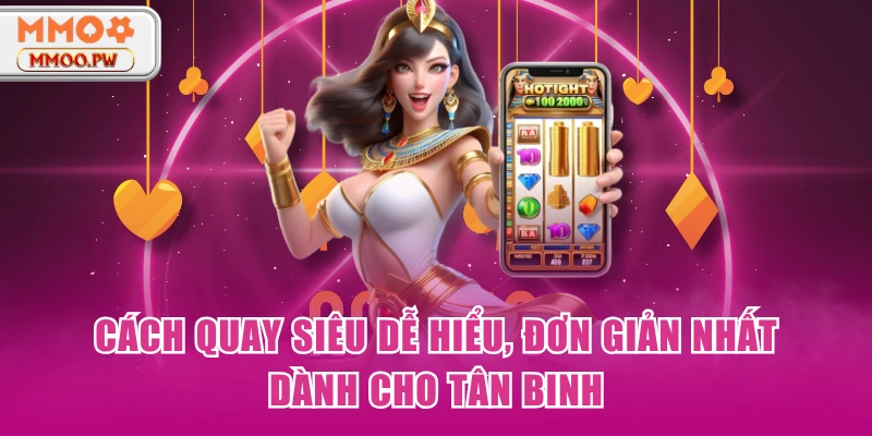 Cách quay siêu dễ hiểu, đơn giản nhất dành cho tân binh Cách quay siêu dễ hiểu, đơn giản nhất dành cho tân binh