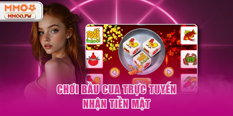 Chơi bầu cua trực tuyến nhận tiền mặt Chơi bầu cua trực tuyến nhận tiền mặt