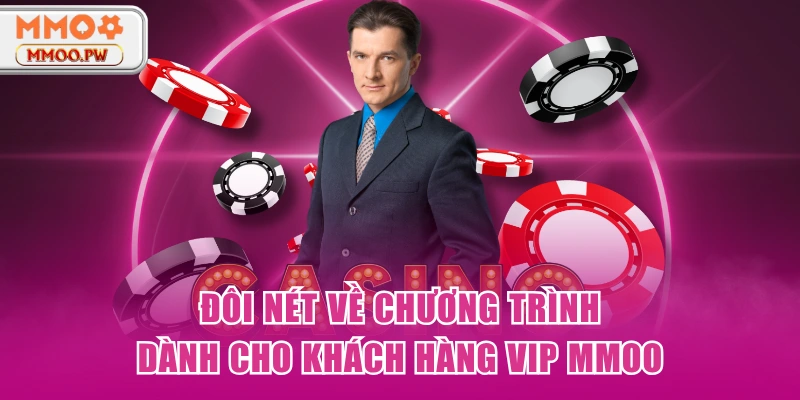 Đôi nét về chương trình dành cho khách hàng VIP MMOO Đôi nét về chương trình dành cho khách hàng VIP MMOO