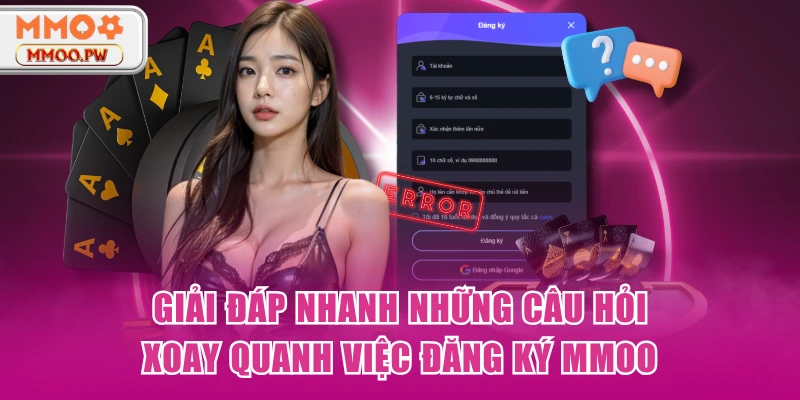 Giải đáp nhanh những câu hỏi xoay quanh việc đăng ký MMOO