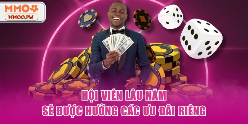 Hội viên lâu năm sẽ được hưởng các ưu đãi riêng Hội viên lâu năm sẽ được hưởng các ưu đãi riêng
