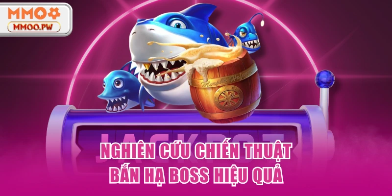 Nghiên cứu chiến thuật bắn hạ boss hiệu quả Nghiên cứu chiến thuật bắn hạ boss hiệu quả