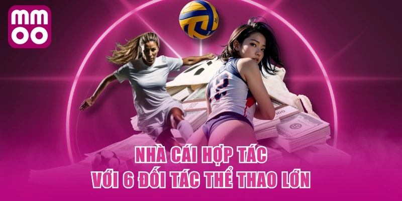 Nhà cái hợp tác với 6 đối tác thể thao lớn Nhà cái hợp tác với 6 đối tác thể thao lớn