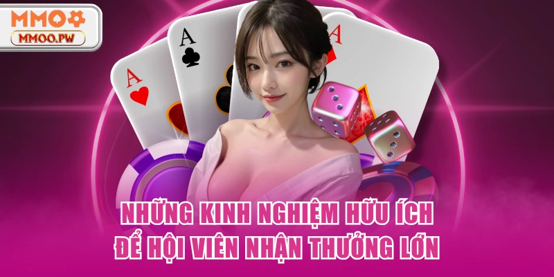 Những kinh nghiệm hữu ích để hội viên nhận thưởng lớn