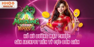 Nổ Hũ Đường Mạt Chược - Săn Jackpot Tiền Tỷ Cực Đơn Giản