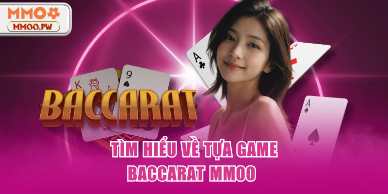 Tìm hiểu về tựa game Baccarat MMOO 