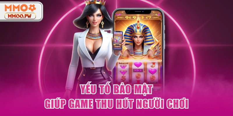 Yếu tố bảo mật giúp game thu hút người chơi Yếu tố bảo mật giúp game thu hút người chơi